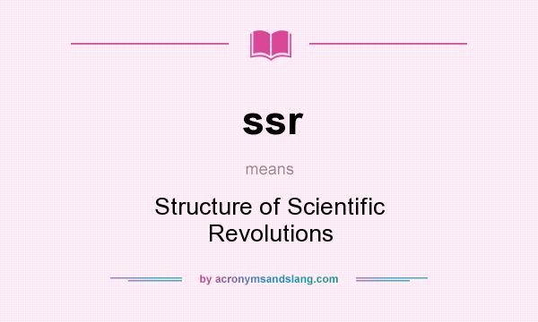 What does ssr mean? It stands for Structure of Scientific Revolutions