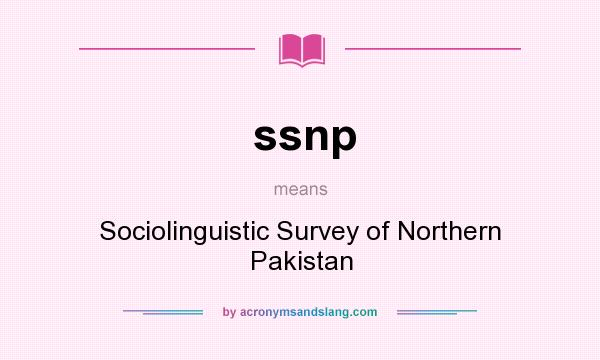 What does ssnp mean? It stands for Sociolinguistic Survey of Northern Pakistan