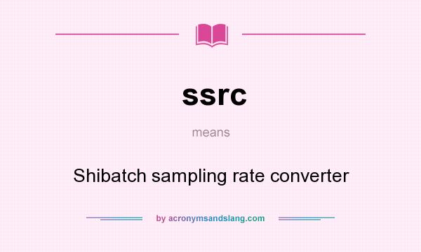 What does ssrc mean? It stands for Shibatch sampling rate converter