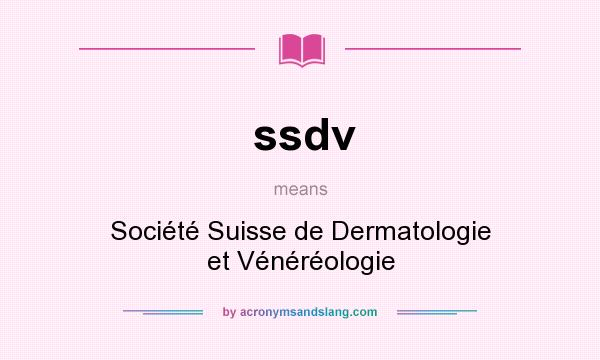 What does ssdv mean? It stands for Société Suisse de Dermatologie et Vénéréologie