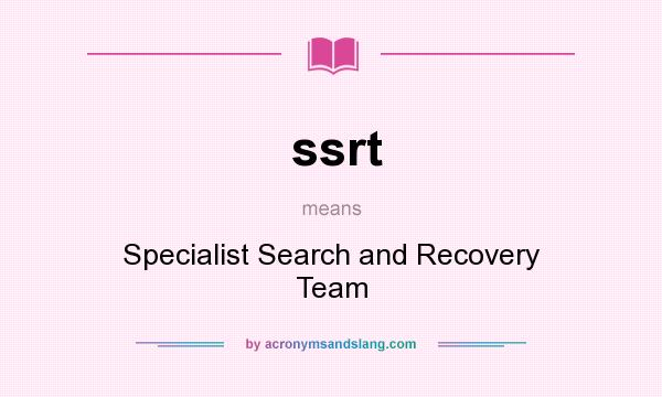 What does ssrt mean? It stands for Specialist Search and Recovery Team