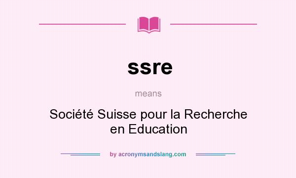 What does ssre mean? It stands for Société Suisse pour la Recherche en Education