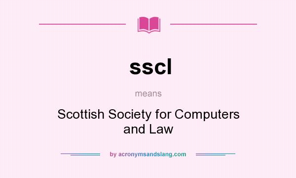 What does sscl mean? It stands for Scottish Society for Computers and Law