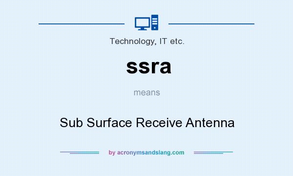 What does ssra mean? It stands for Sub Surface Receive Antenna