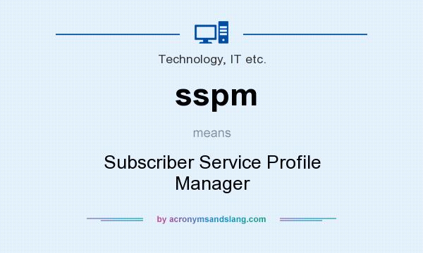 What does sspm mean? It stands for Subscriber Service Profile Manager