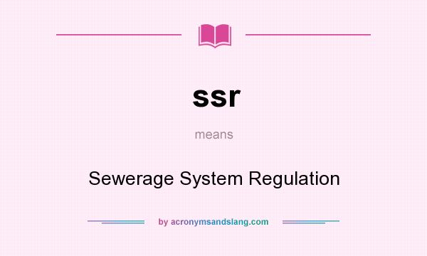 What does ssr mean? It stands for Sewerage System Regulation