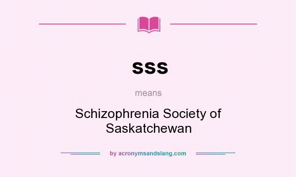What does sss mean? It stands for Schizophrenia Society of Saskatchewan