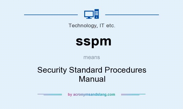 What does sspm mean? It stands for Security Standard Procedures Manual