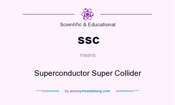What does ssc mean? It stands for Superconductor Super Collider