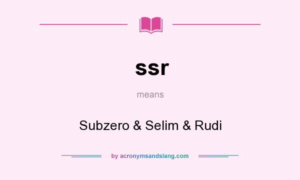 What does ssr mean? It stands for Subzero & Selim & Rudi