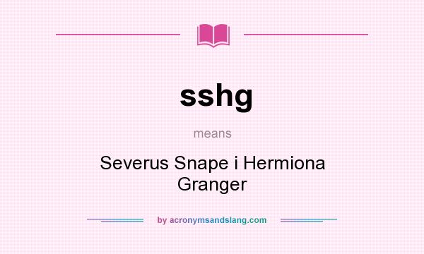 What does sshg mean? It stands for Severus Snape i Hermiona Granger