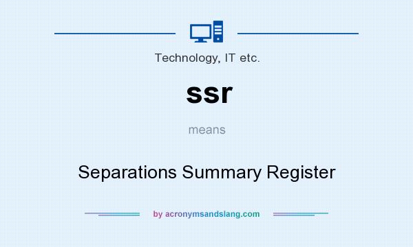 What does ssr mean? It stands for Separations Summary Register