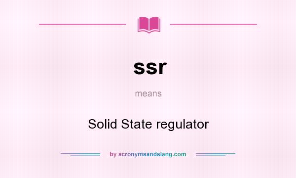 What does ssr mean? It stands for Solid State regulator