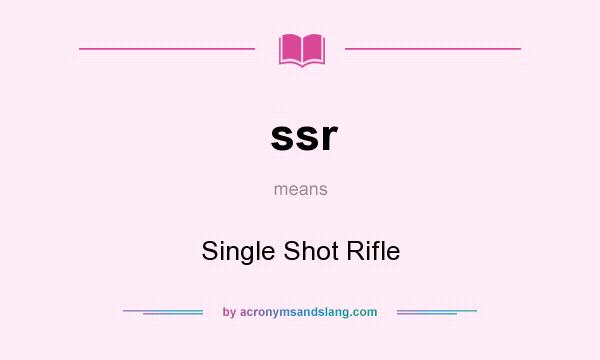 What does ssr mean? It stands for Single Shot Rifle