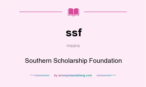 What does ssf mean? It stands for Southern Scholarship Foundation