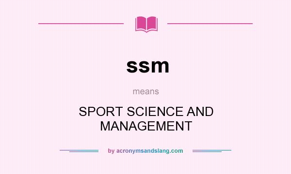 What does ssm mean? It stands for SPORT SCIENCE AND MANAGEMENT