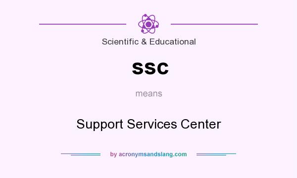 What does ssc mean? It stands for Support Services Center
