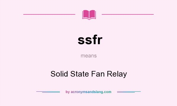 What does ssfr mean? It stands for Solid State Fan Relay