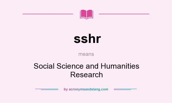 What does sshr mean? It stands for Social Science and Humanities Research