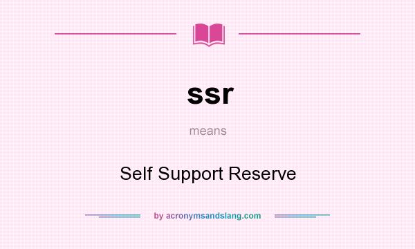 What does ssr mean? It stands for Self Support Reserve