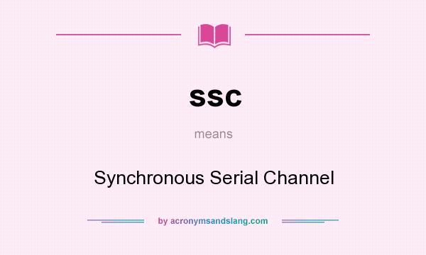 What does ssc mean? It stands for Synchronous Serial Channel