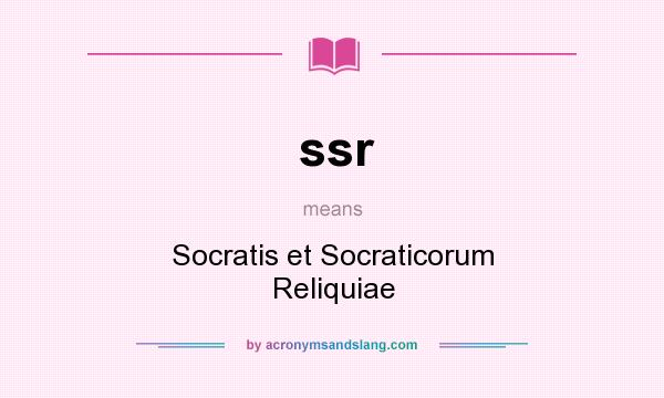 What does ssr mean? It stands for Socratis et Socraticorum Reliquiae