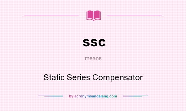 What does ssc mean? It stands for Static Series Compensator