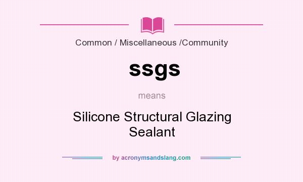 What does ssgs mean? It stands for Silicone Structural Glazing Sealant