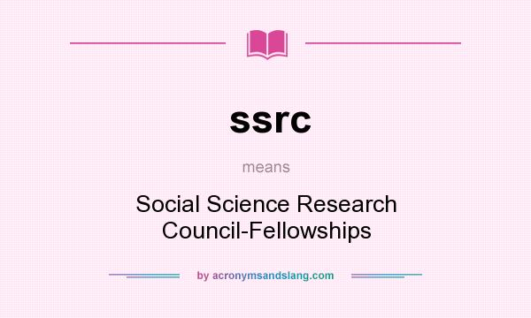 What does ssrc mean? It stands for Social Science Research Council-Fellowships