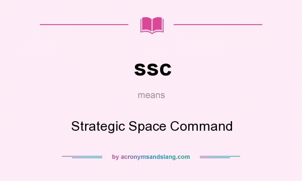 What does ssc mean? It stands for Strategic Space Command