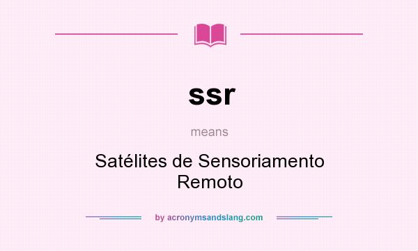 What does ssr mean? It stands for Satélites de Sensoriamento Remoto