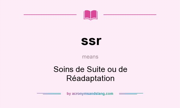 What does ssr mean? It stands for Soins de Suite ou de Réadaptation