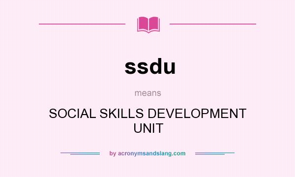 What does ssdu mean? It stands for SOCIAL SKILLS DEVELOPMENT UNIT