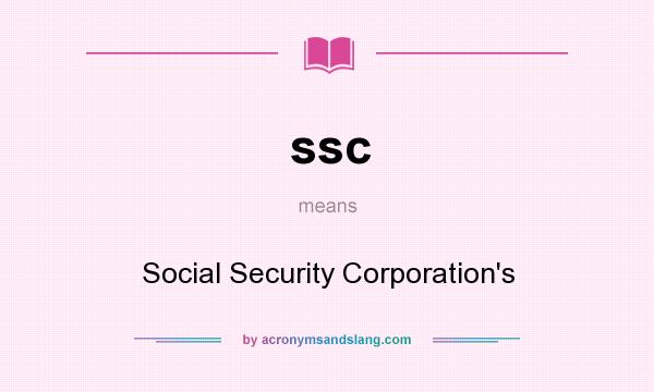 What does ssc mean? It stands for Social Security Corporation`s