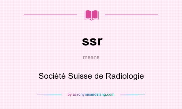 What does ssr mean? It stands for Société Suisse de Radiologie
