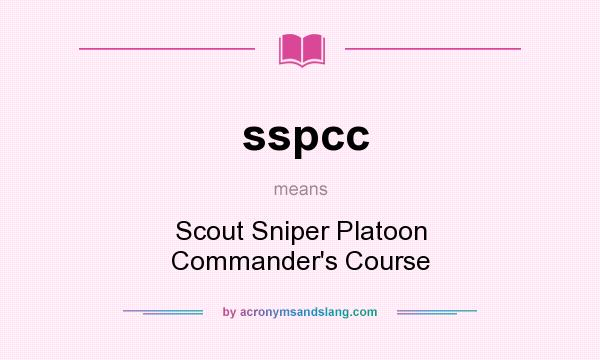 What does sspcc mean? It stands for Scout Sniper Platoon Commander`s Course