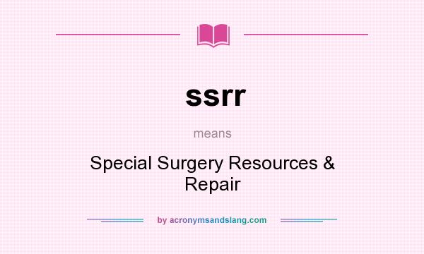 What does ssrr mean? It stands for Special Surgery Resources & Repair
