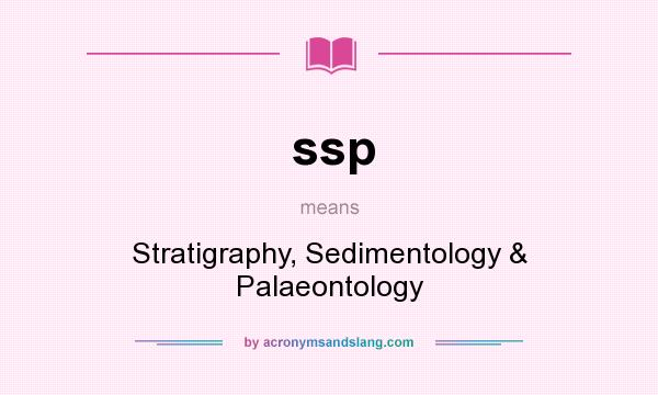 What does ssp mean? It stands for Stratigraphy, Sedimentology & Palaeontology