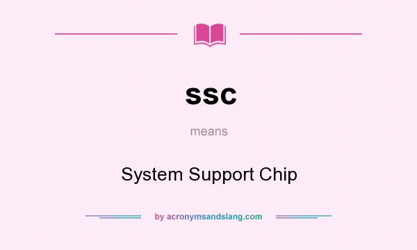 What does ssc mean? It stands for System Support Chip
