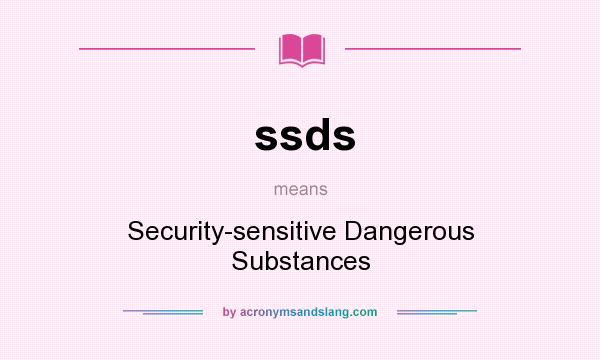 What does ssds mean? It stands for Security-sensitive Dangerous Substances