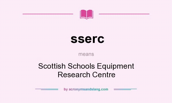 What does sserc mean? It stands for Scottish Schools Equipment Research Centre