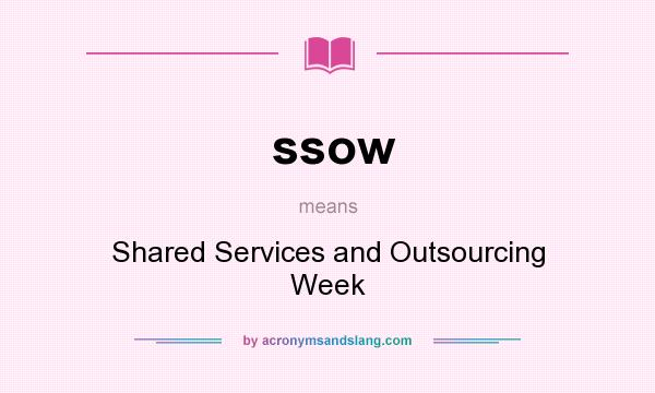 What does ssow mean? It stands for Shared Services and Outsourcing Week