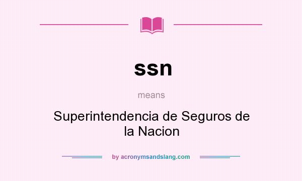 What does ssn mean? It stands for Superintendencia de Seguros de la Nacion