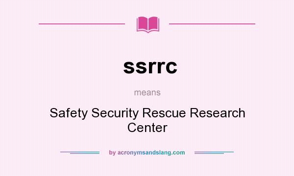 What does ssrrc mean? It stands for Safety Security Rescue Research Center