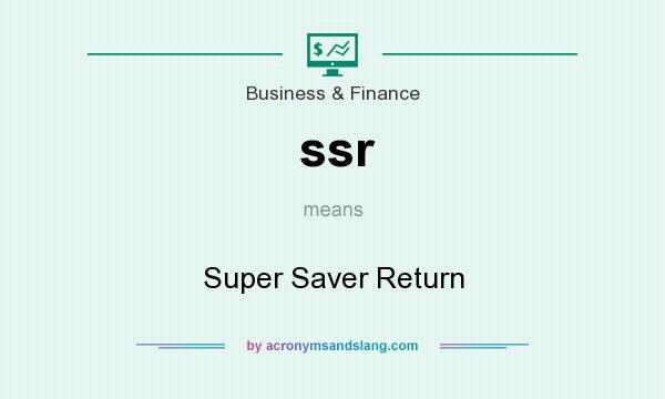 What does ssr mean? It stands for Super Saver Return