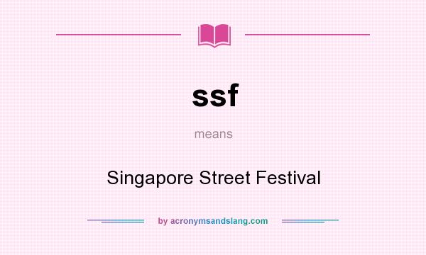 What does ssf mean? It stands for Singapore Street Festival