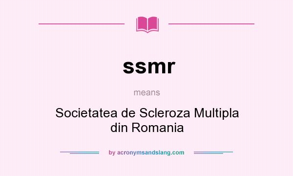 What does ssmr mean? It stands for Societatea de Scleroza Multipla din Romania