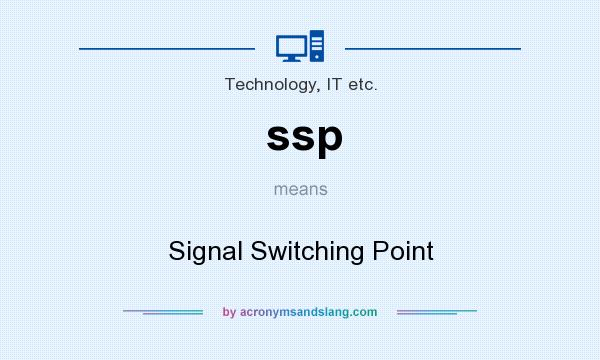 What does ssp mean? It stands for Signal Switching Point