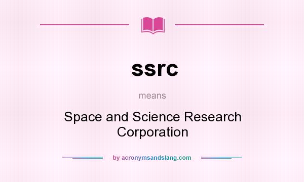 What does ssrc mean? It stands for Space and Science Research Corporation