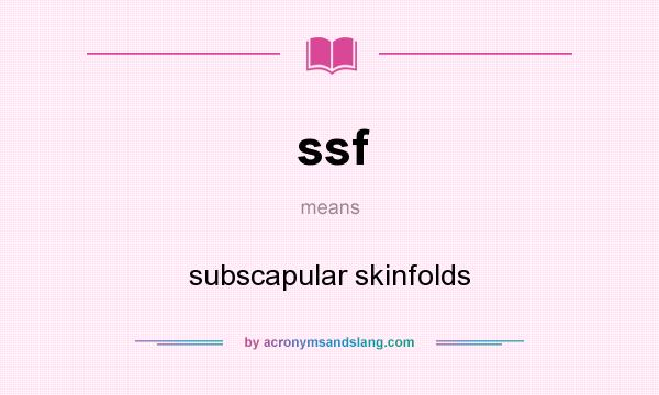What does ssf mean? It stands for subscapular skinfolds
